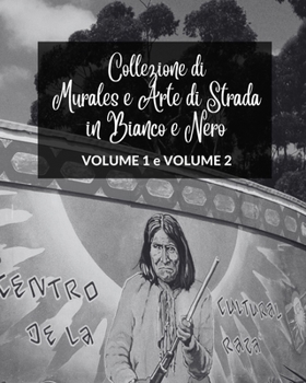 Collezione di Murales e Arte di Strada in Bianco e Nero - Volumi 1 e 2: Due libri fotografici sull'Arte e la Cultura Urbana (Italian Edition)