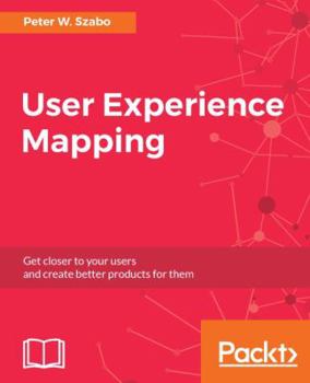 Paperback User Experience Mapping: Enhance UX with User Story Map, Journey Map and Diagrams Book