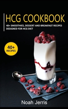Hardcover Hcg Cookbook: 40+ Smoothies, Dessert and Breakfast Recipes designed for HCG diet Book