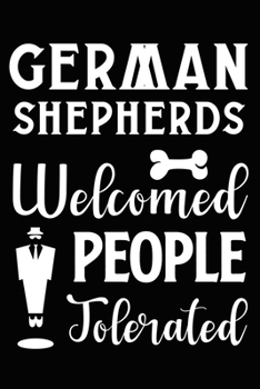 Paperback German Shepherds Welcomed People Tolerated: Cute German Shepherd lined journal gifts. Best Lined Journal gifts For dog Lovers who Loves German Shepher Book