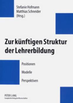 Paperback Zur Kuenftigen Struktur Der Lehrerbildung: Positionen - Modelle - Perspektiven [German] Book