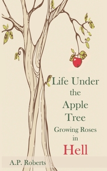 Paperback Life Under The Apple Tree: Growing Roses in Hell Book