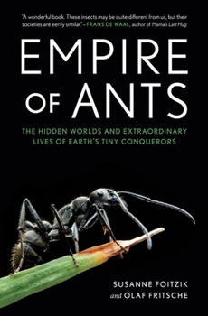 Hardcover Empire of Ants: The Hidden Worlds and Extraordinary Lives of Earth's Tiny Conquerors Book
