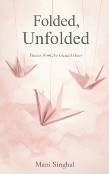 Paperback Folded, Unfolded - Poems from the Unsaid Hour Book
