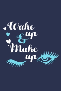 Wake Up & Make Up: Blank Lined Notebook Journal: Gift for Makeup Artist Lovers Fashionista Women Teen Girls 6x9 | 110 Blank  Pages | Plain White Paper | Soft Cover Book