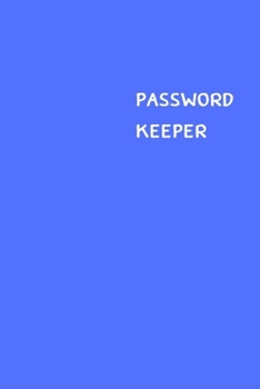 Password Keeper: Size (6 x 9 inches) - 100 Pages - Blue Cover: Keep your usernames, passwords, social info, web addresses and security questions in one. So easy & organized