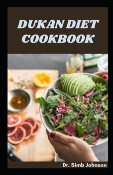 Dukan Diet Cookbook: Eating Healthy to Enhance Good Living