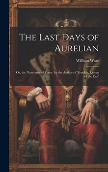 Hardcover The Last Days of Aurelian: Or, the Nazarenes of Rome. by the Author of 'zenobia, Queen of the East' Book