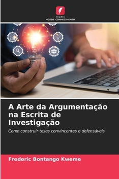 A Arte da Argumentação na Escrita de Investigação (Portuguese Edition)