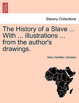 Paperback The History of a Slave ... with ... Illustrations ... from the Author's Drawings. Book