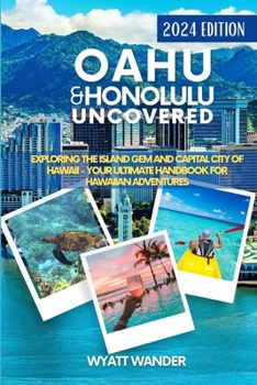 Paperback Oahu & Honolulu Uncovered: Exploring the Island Gem and Capital City of Hawaii - Your Ultimate Handbook for Hawaiian Adventures (Grey Version) Book