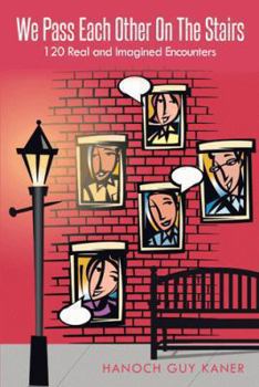 Paperback We Pass Each Other on the Stairs: 120 Real and Imagined Encounters Book