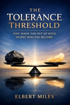The Tolerance Threshold: Why What You Put Up With Shapes Who You Become