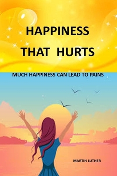 Paperback Happiness That Hurts: Much Happiness That Lead to Pains Book