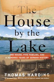 Hardcover The House by the Lake: One House, Five Families, and a Hundred Years of German History Book