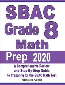 Paperback SBAC Grade 8 Math Prep 2020: A Comprehensive Review and Step-By-Step Guide to Preparing for the SBAC Math Test Book