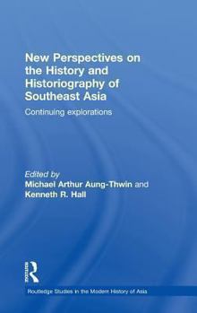 New Perspectives on the History and Historiography of Southeast Asia: Continuing Explorations - Book  of the Routledge Studies in the Modern History of Asia