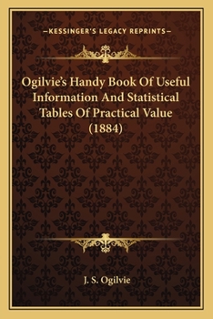 Paperback Ogilvie's Handy Book Of Useful Information And Statistical Tables Of Practical Value (1884) Book