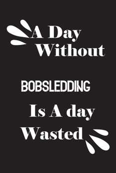 Paperback A day without bobsledding is a day wasted Book