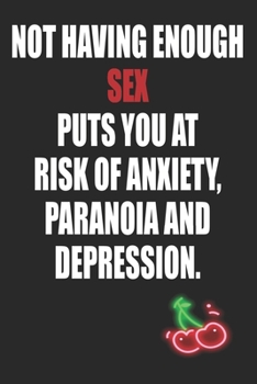 Not Having Enough Sex Puts You At Risk of Anxiety, Paranoia and Depression: Funny Blank Lined Notebook | Blank Journal Makes a Great Gift for Amazing Partner | Better Than a Card