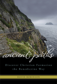 Paperback Ancient Paths: Discover Christian Formation the Benedictine Way Book