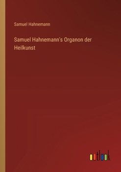 Samuel Hahnemann's Organon der Heilkunst