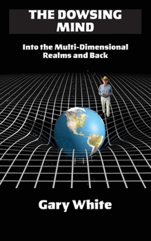 Paperback The Dowsing Mind: Into the Multi-Dimensional Realms and Back Book