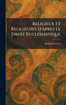Religieux Et Religieuses d'Après Le Droit EcclÃ(c)siastique (French Edition)