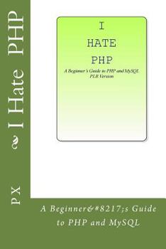 Paperback I Hate PHP: A Beginner's Guide to PHP and MySQL PLR Version Book