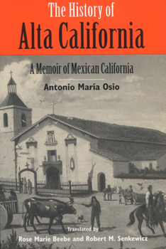 Paperback The History of Alta California: A Memoir of Mexican California Book