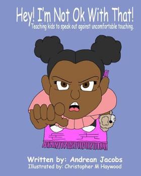 Paperback Hey! I'm Not Okay With That!: Teaching kids to speak out against uncomfortable touching! Book