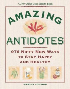 Hardcover Jerry Baker's Amazing Antidotes: 976 Nifty New Ways to Stay Happy and Healthy Book