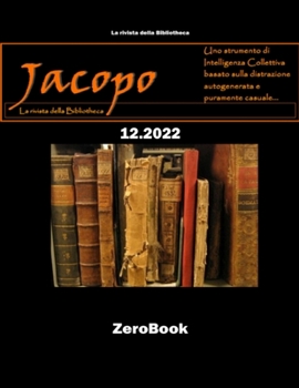 Paperback Jacopo 12.2022: Uno strumento di intelligenza collettiva basata sulla distrazione, autogenerante e autogenerata, puramente casuale [Italian] Book