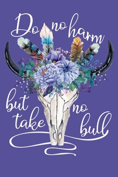 Paperback Do No Harm But Take No Bull: Journal Blank Lined Paper Notebook Floral Cow Skull Blueberry Blue Purple Book