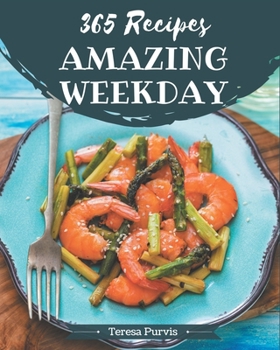 Paperback 365 Amazing Weekday Recipes: Weekday Cookbook - Your Best Friend Forever Book