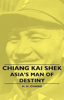 Chiang Kai Shek - Asia's Man of Destiny