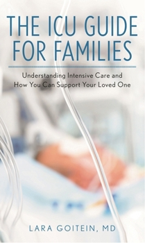 The ICU Guide for Families: Understanding Intensive Care and How You Can Support Your Loved One