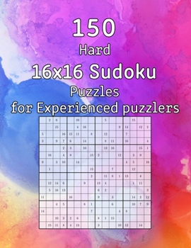 Paperback 150 Hard 16x16 Sudoku Puzzles for Experienced puzzlers: Logic Puzzles incl. Solutions Perfect as a Christmas Gift Book