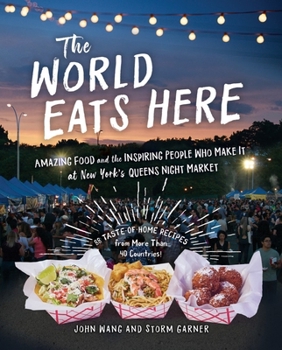 Paperback The World Eats Here: Amazing Food and the Inspiring People Who Make It at New York's Queens Night Market Book