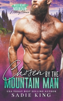 Chosen by the Mountain Man - Book #3 of the Wild Heart Mountain: Military Heroes