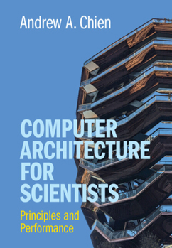 Hardcover Computer Architecture for Scientists: Principles and Performance Book