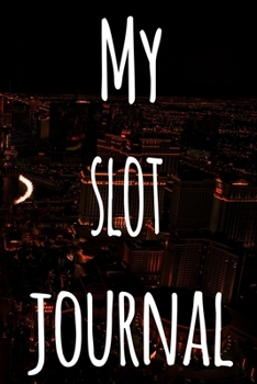 My Slot Machine Journal: The perfect gift for the fan of gambling in your life - 365 page custom made journal!