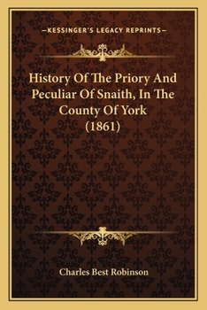 Paperback History Of The Priory And Peculiar Of Snaith, In The County Of York (1861) Book