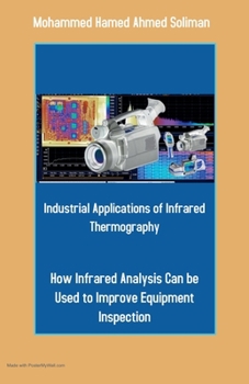 Paperback Industrial Applications of Infrared Thermography: How Infrared Analysis Can be Used to Improve Equipment Inspection Book