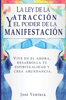 Paperback La ley de la atraccíon y el poder de la manifestación: Vive en el ahora, desarrolla tu espiritualidad y crea abundancia [Spanish] Book