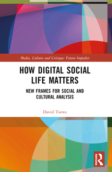 Paperback How Digital Social Life Matters: New Frames for Social and Cultural Analysis Book