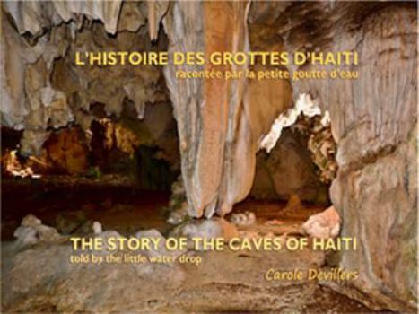 Paperback L'Histoire des grottes d'Haïti, racontée par la petite goutte d'eau / The Story of The Caves of Haiti, told by the little water drop (Bilingual) (English and French Edition) Book