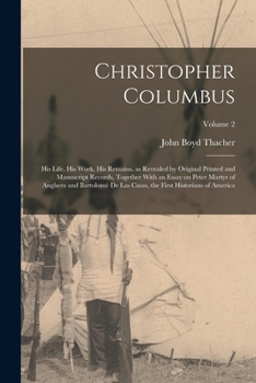 Paperback Christopher Columbus: His Life, His Work, His Remains, as Revealed by Original Printed and Manuscript Records, Together With an Essay on Pet Book