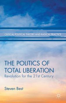 Hardcover The Politics of Total Liberation: Revolution for the 21st Century Book