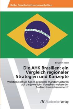 Paperback Die AHK Brasilien: ein Vergleich regionaler Strategien und Konzepte [German] Book